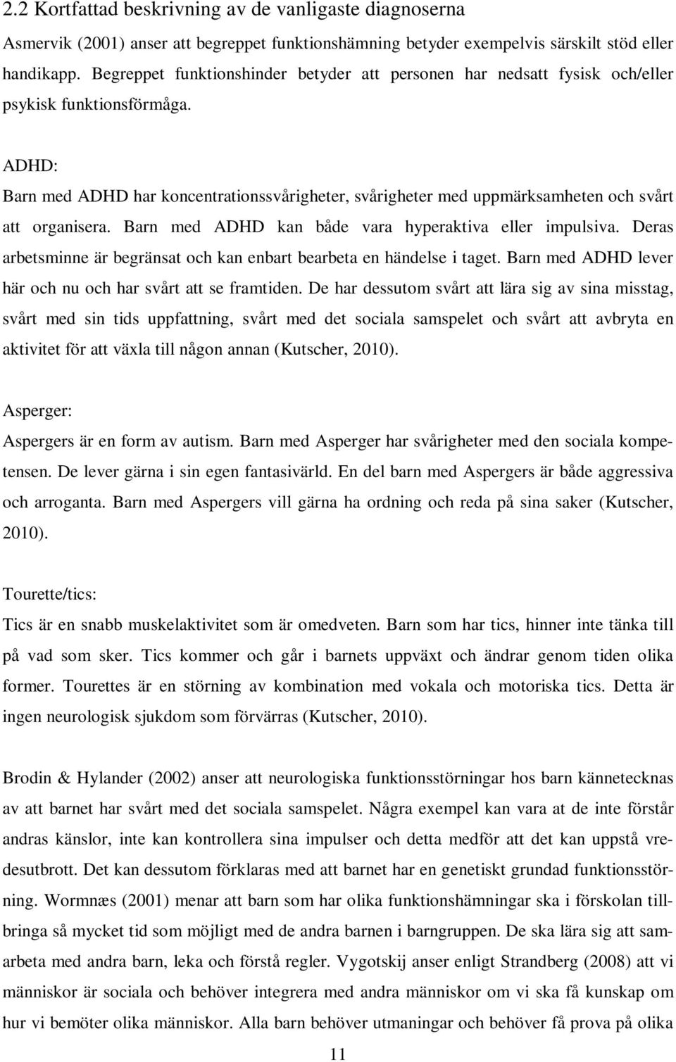 ADHD: Barn med ADHD har koncentrationssvårigheter, svårigheter med uppmärksamheten och svårt att organisera. Barn med ADHD kan både vara hyperaktiva eller impulsiva.