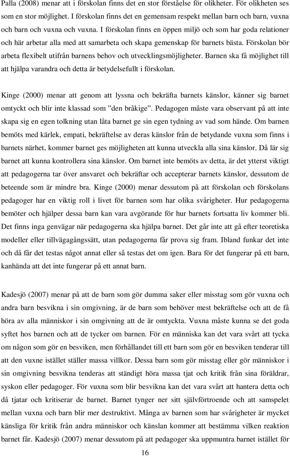 I förskolan finns en öppen miljö och som har goda relationer och här arbetar alla med att samarbeta och skapa gemenskap för barnets bästa.