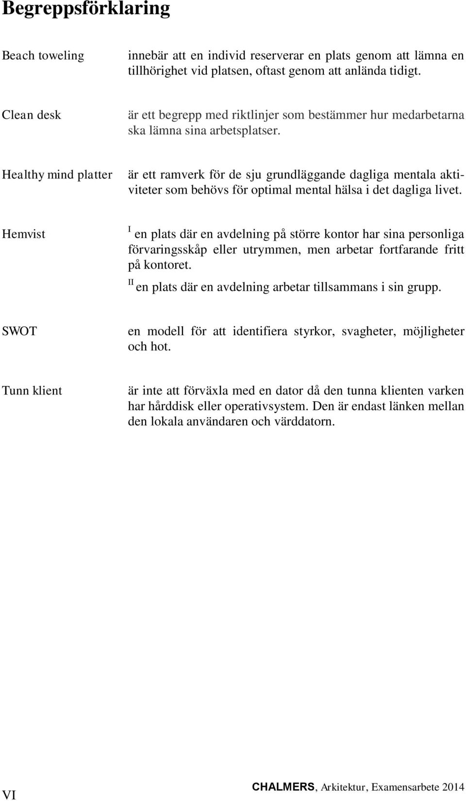 Healthy mind platter är ett ramverk för de sju grundläggande dagliga mentala aktiviteter som behövs för optimal mental hälsa i det dagliga livet.