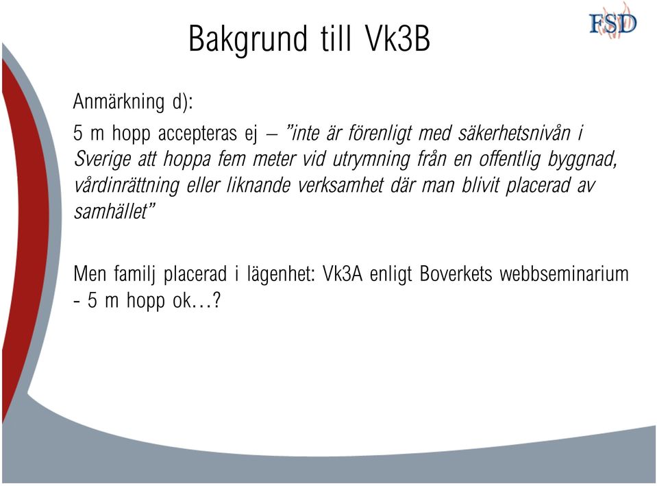 byggnad, vårdinrättning eller liknande verksamhet där man blivit placerad av