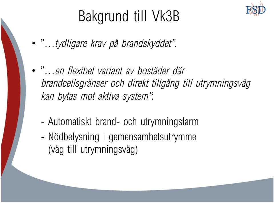 tillgång till utrymningsväg kan bytas mot aktiva system : -