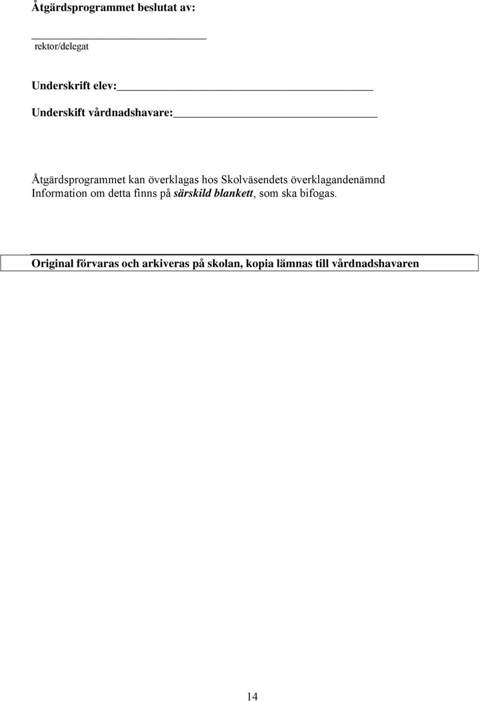 överklagandenämnd Information om detta finns på särskild blankett, som ska