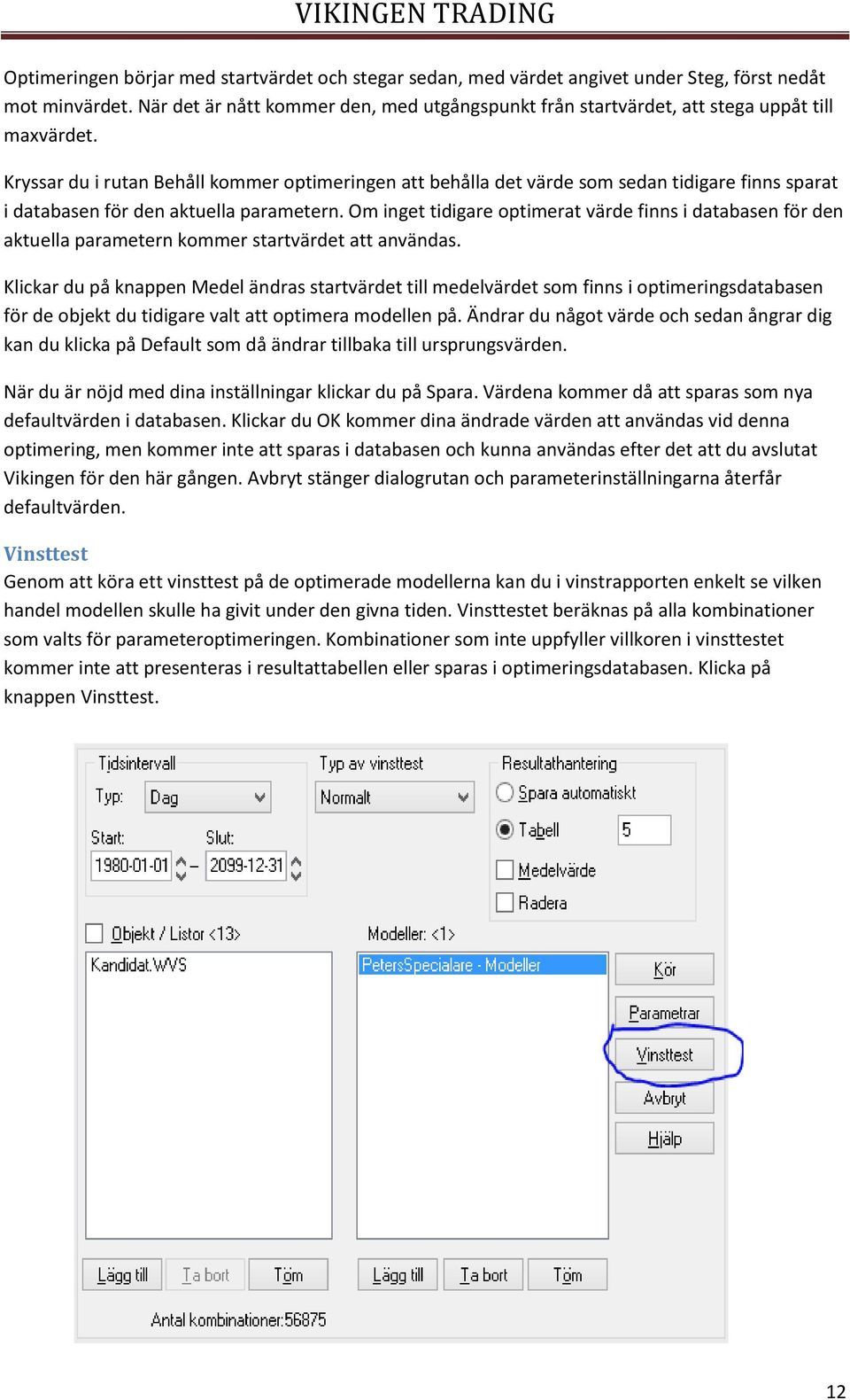 Kryssar du i rutan Behåll kommer optimeringen att behålla det värde som sedan tidigare finns sparat i databasen för den aktuella parametern.