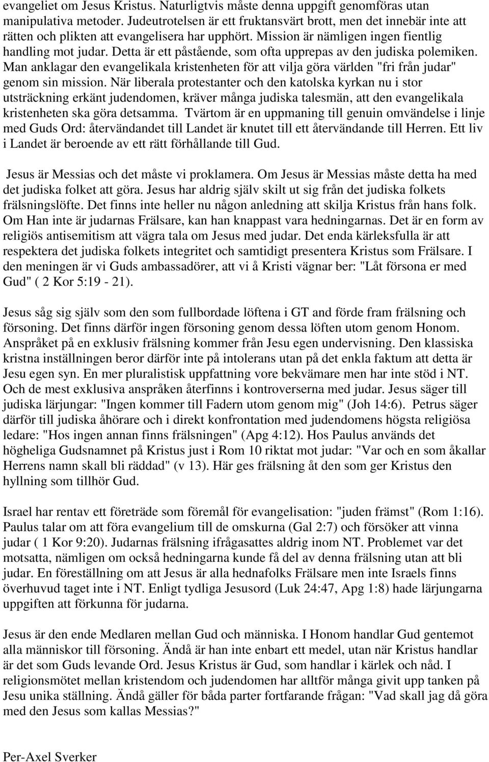 Detta är ett påstående, som ofta upprepas av den judiska polemiken. Man anklagar den evangelikala kristenheten för att vilja göra världen "fri från judar" genom sin mission.