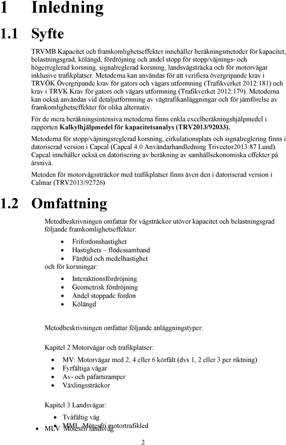 signalreglerad korsning, landsvägsträcka och för motorvägar inklusive trafikplatser.