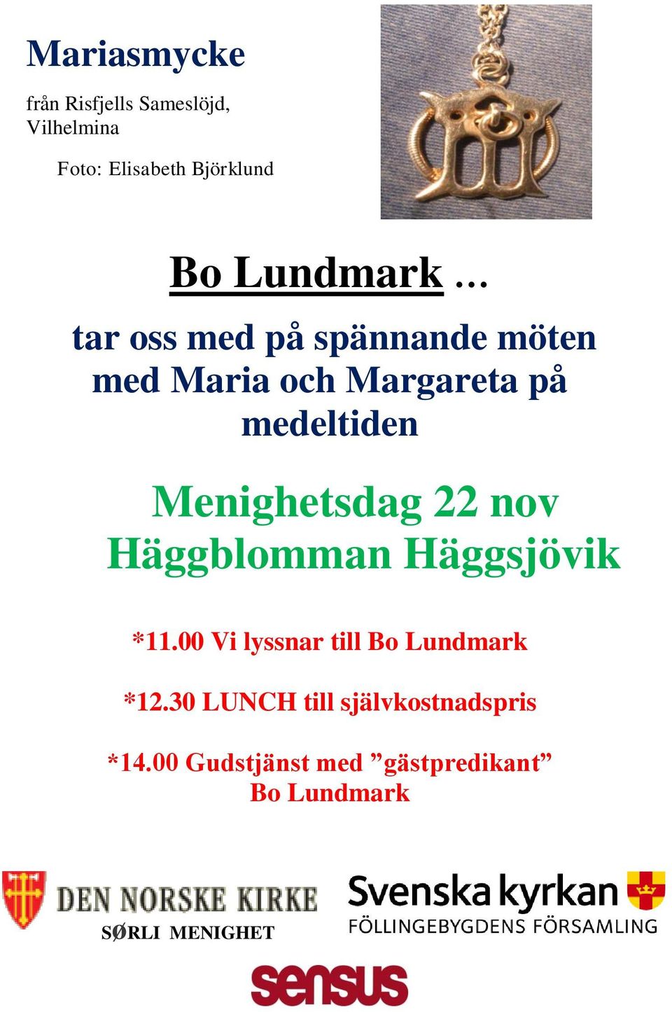 Menighetsdag 22 nov Häggblomman Häggsjövik *11.00 Vi lyssnar till Bo Lundmark *12.