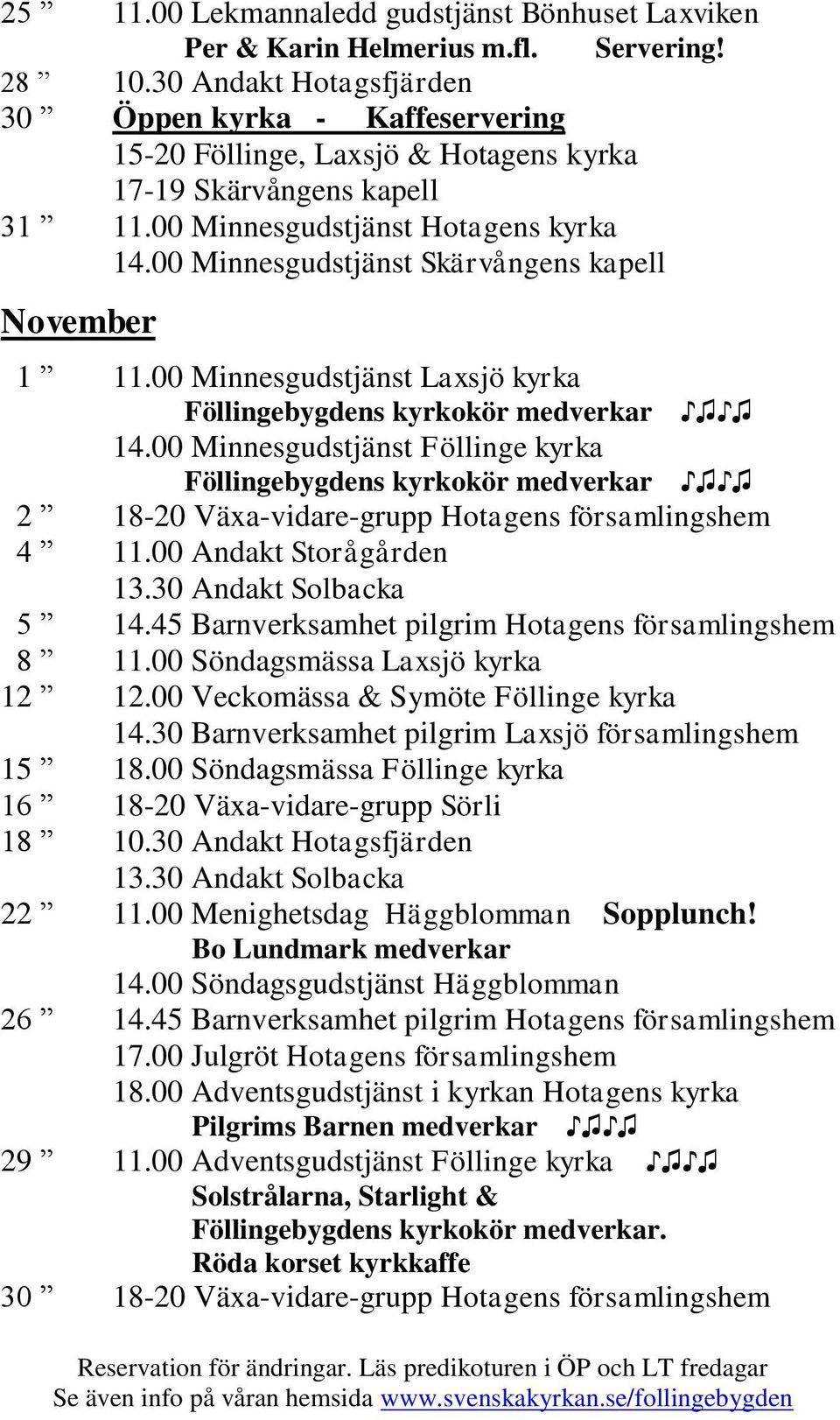 00 Minnesgudstjänst Skärvångens kapell November 1 11.00 Minnesgudstjänst Laxsjö kyrka Föllingebygdens kyrkokör medverkar 14.