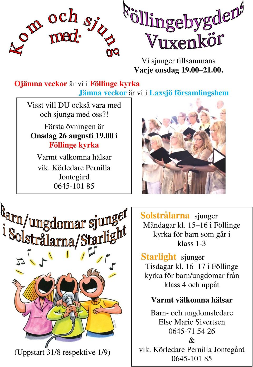 ! Första övningen är Onsdag 26 augusti 19.00 i Föllinge kyrka Varmt välkomna hälsar vik.