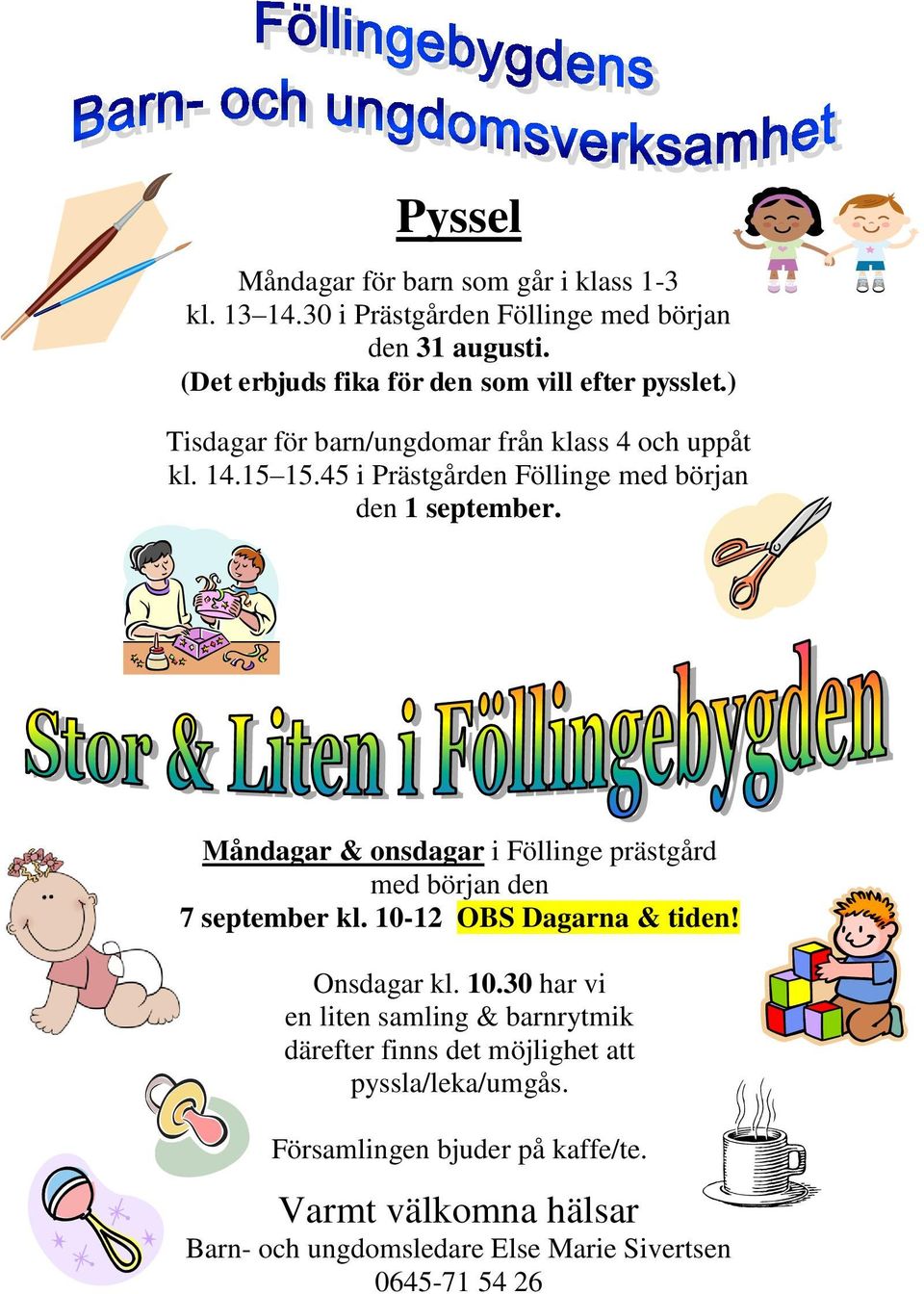 45 i Prästgården Föllinge med början den 1 september. Måndagar & onsdagar i Föllinge prästgård med början den 7 september kl.