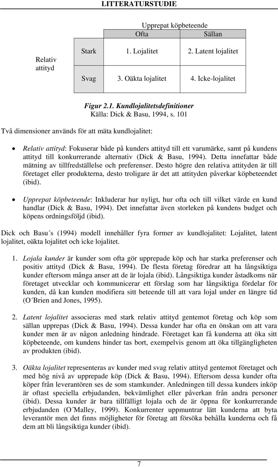 1994). Detta innefattar både mätning av tillfredställelse och preferenser.