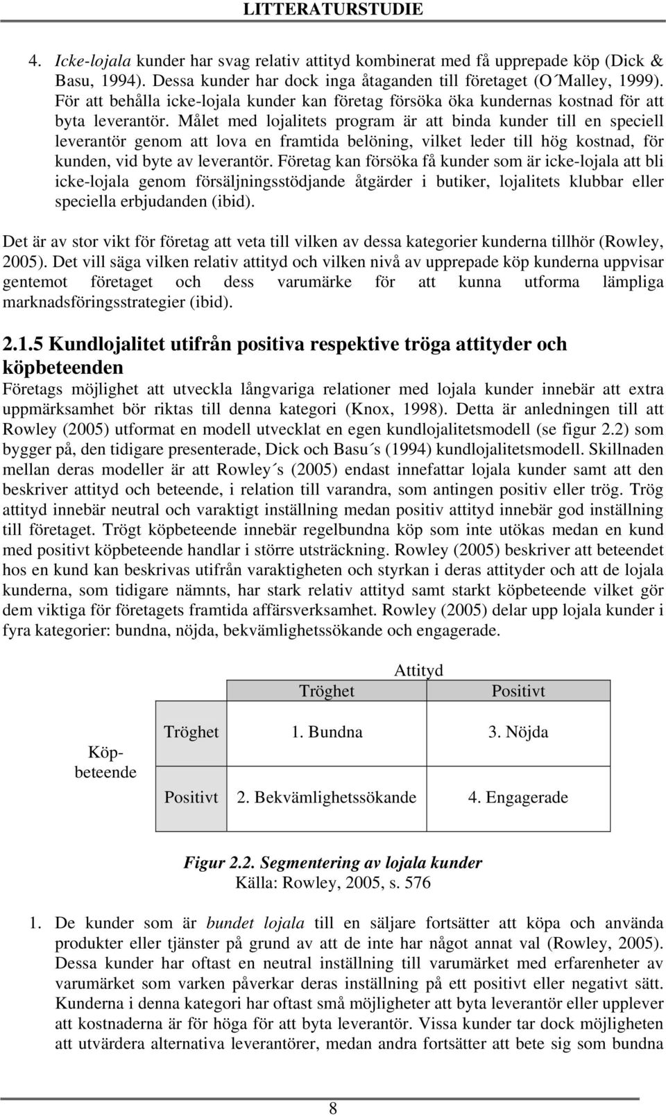 Målet med lojalitets program är att binda kunder till en speciell leverantör genom att lova en framtida belöning, vilket leder till hög kostnad, för kunden, vid byte av leverantör.