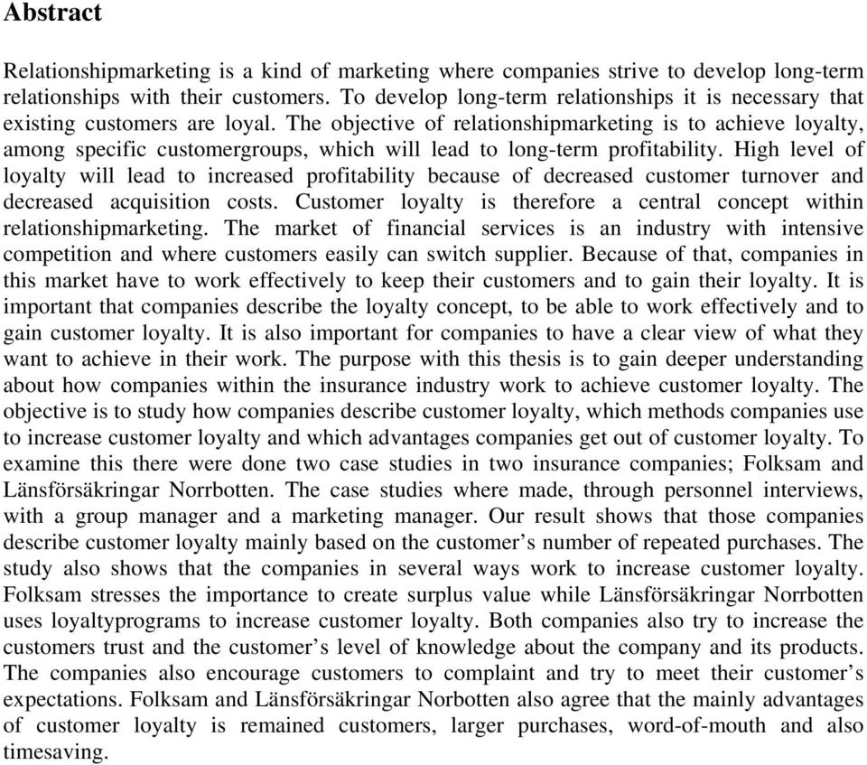 The objective of relationshipmarketing is to achieve loyalty, among specific customergroups, which will lead to long-term profitability.