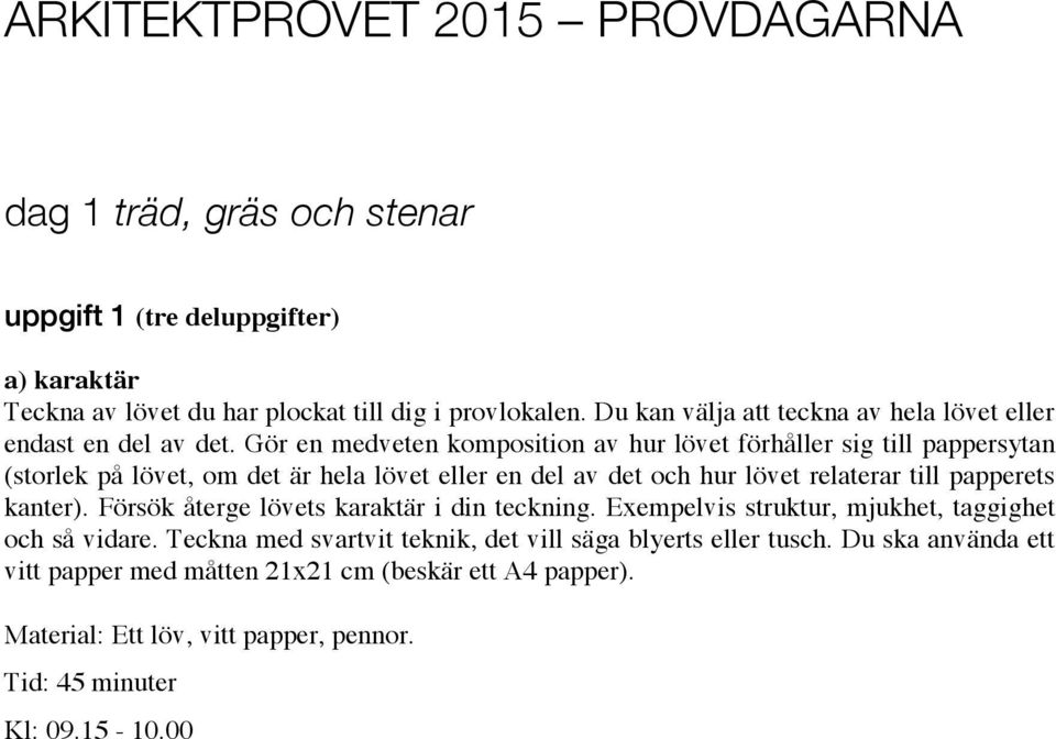 Gör en medveten komposition av hur lövet förhåller sig till pappersytan (storlek på lövet, om det är hela lövet eller en del av det och hur lövet relaterar till