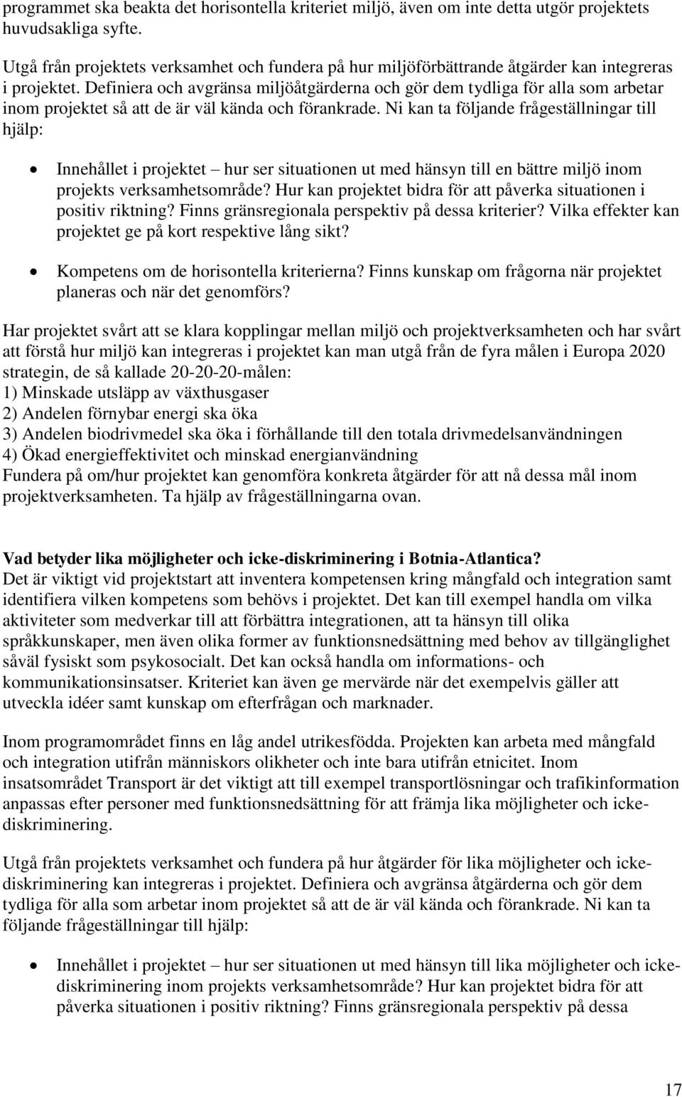 Definiera och avgränsa miljöåtgärderna och gör dem tydliga för alla som arbetar inom projektet så att de är väl kända och förankrade.