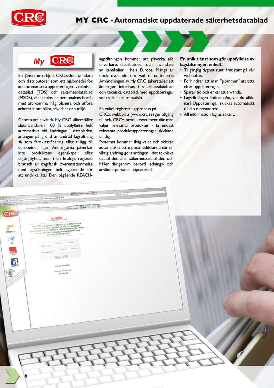 Genom att använda My CRC säkerställer slutanvändaren 100 % uppfyllelse helt automatiskt vid ändringar i databladen, antingen på grund av ändrad lagstiftning så som faroklassificering eller tillägg