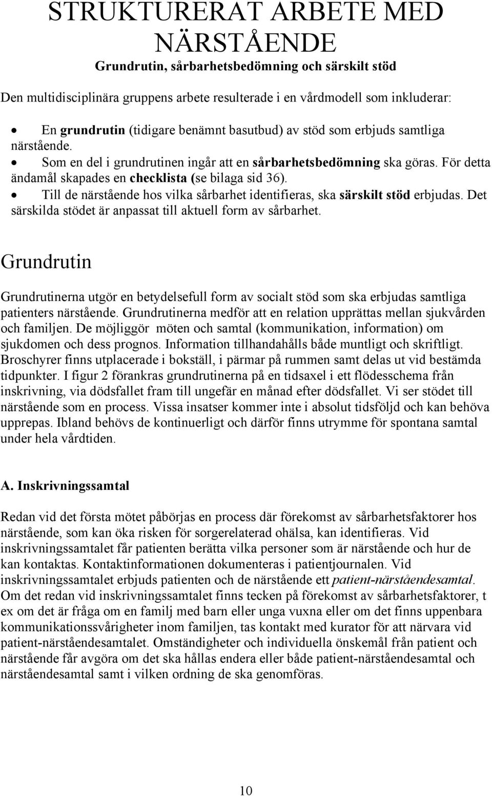 Till de närstående hos vilka sårbarhet identifieras, ska särskilt stöd erbjudas. Det särskilda stödet är anpassat till aktuell form av sårbarhet.