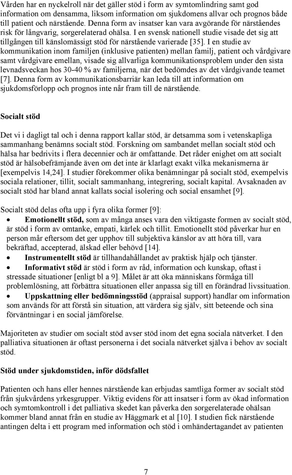 I en svensk nationell studie visade det sig att tillgången till känslomässigt stöd för närstående varierade [35].