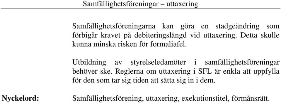 Utbildning av styrelseledamöter i samfällighetsföreningar behöver ske.