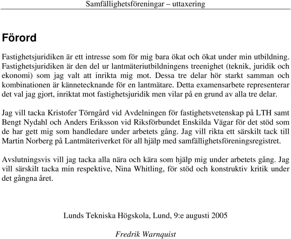 Dessa tre delar hör starkt samman och kombinationen är kännetecknande för en lantmätare.