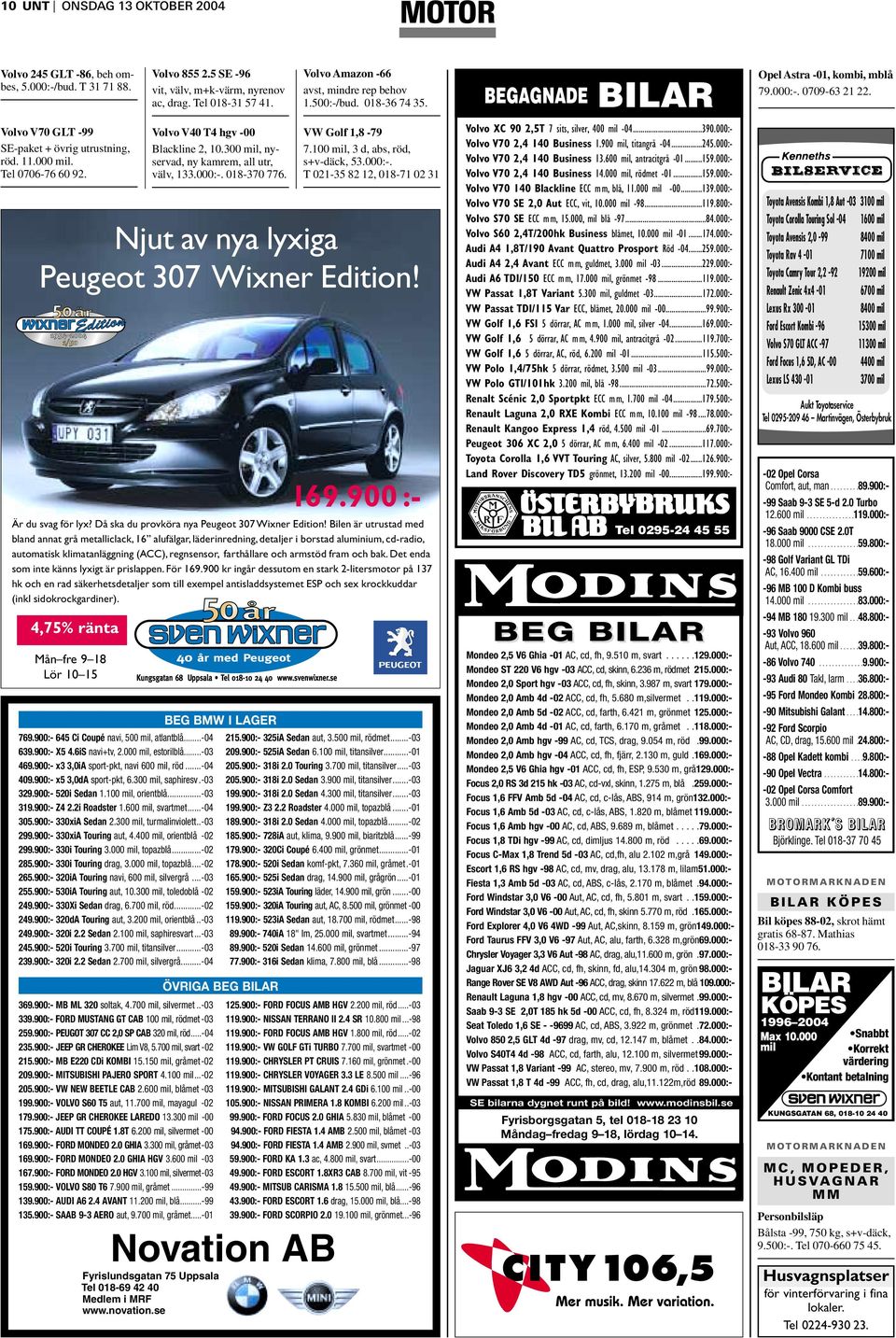 Tel 0706-76 60 92. Njut av nya lyxiga Peugeot 307 Wixner Edition! 169.900 :- Är du svag för lyx? Då ska du provköra nya Peugeot 307 Wixner Edition!