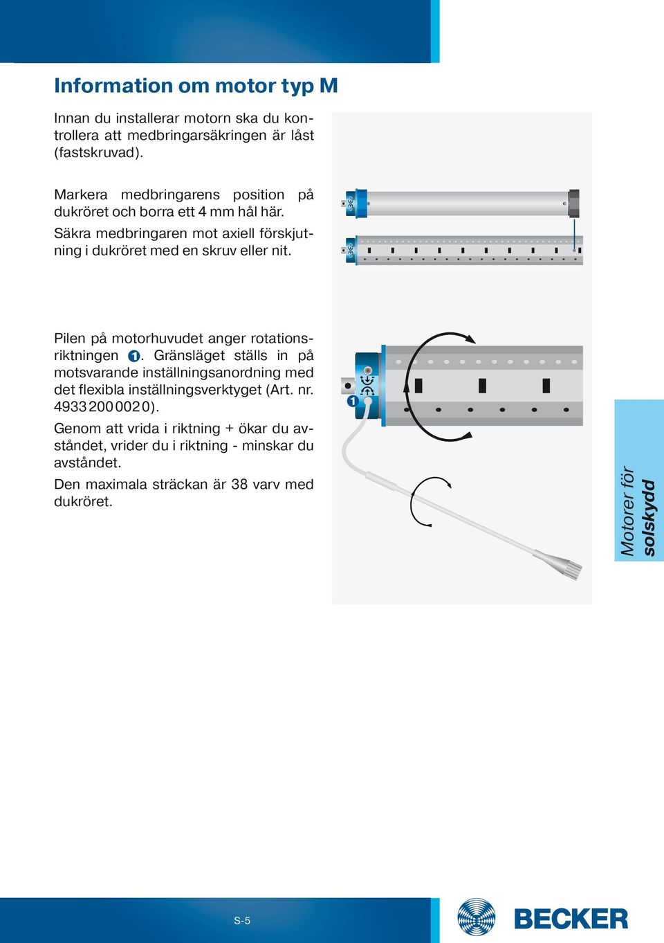 Pilen på motorhuvudet anger rotationsriktningen. Gränsläget ställs in på motsvarande inställningsanordning med det flexibla inställningsverktyget (Art.