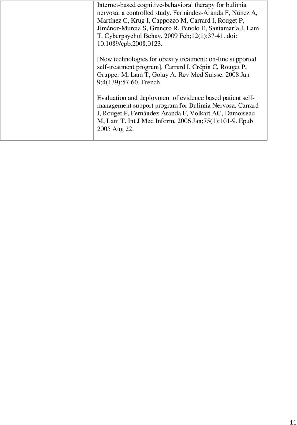 2009 Feb;12(1):37-41. doi: 10.1089/cpb.2008.0123. [New technologies for obesity treatment: on-line supported self-treatment program].