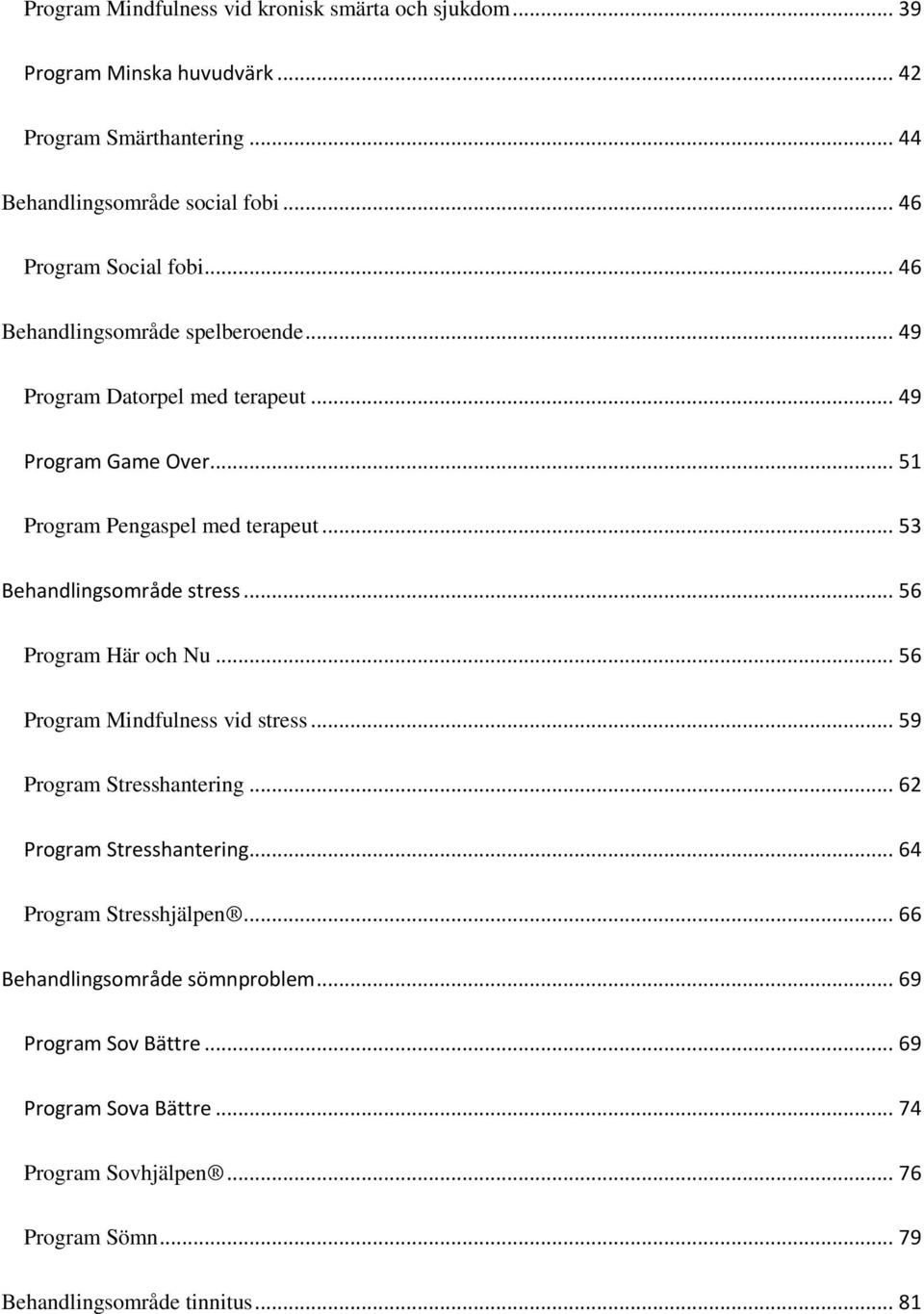 .. 53 Behandlingsområde stress... 56 Program Här och Nu... 56 Program Mindfulness vid stress... 59 Program Stresshantering... 62 Program Stresshantering.