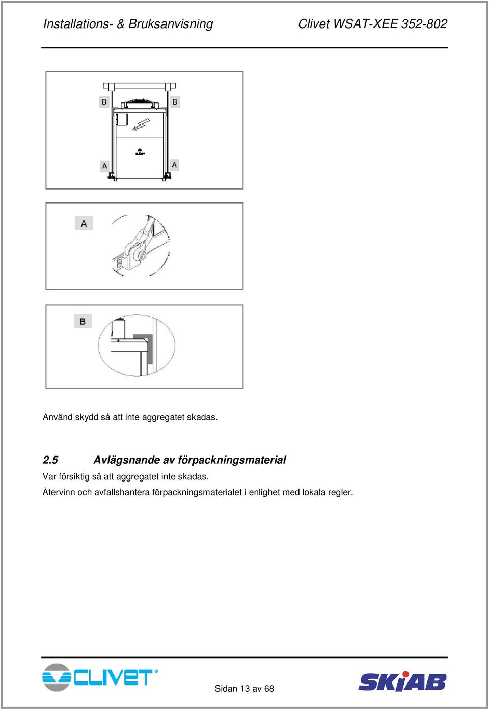 att aggregatet inte skadas.