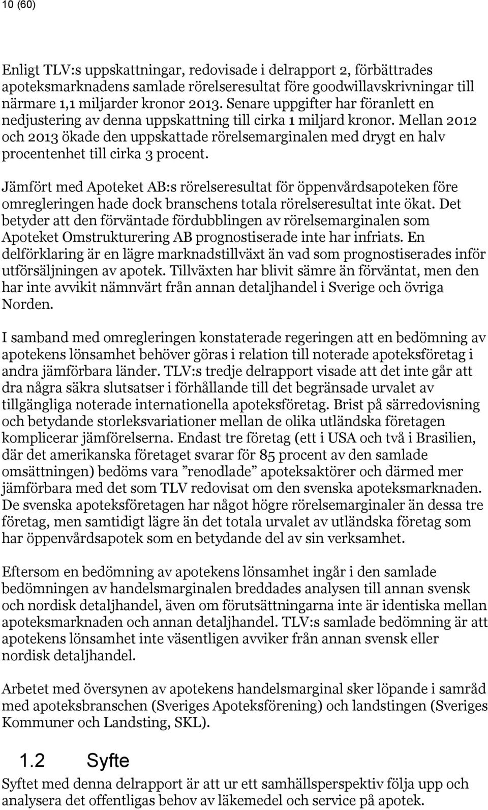 Mellan 2012 och 2013 ökade den uppskattade rörelsemarginalen med drygt en halv procentenhet till cirka 3 procent.