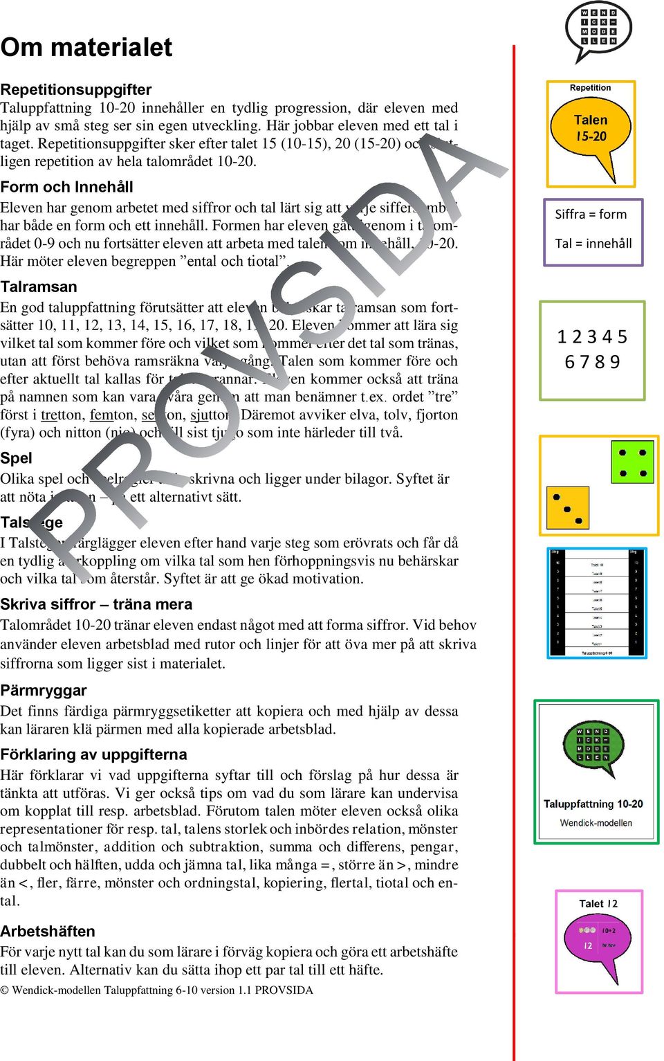 Form och Innehåll Eleven har genom arbetet med siffror och tal lärt sig att varje siffersymbol har både en form och ett innehåll.