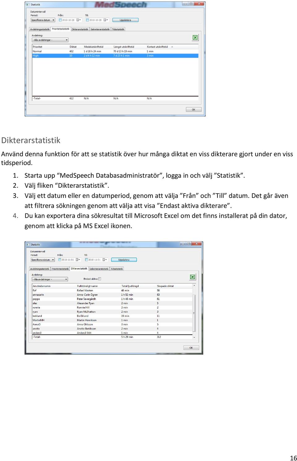 Välj ett datum eller en datumperiod, genom att välja Från och Till datum.