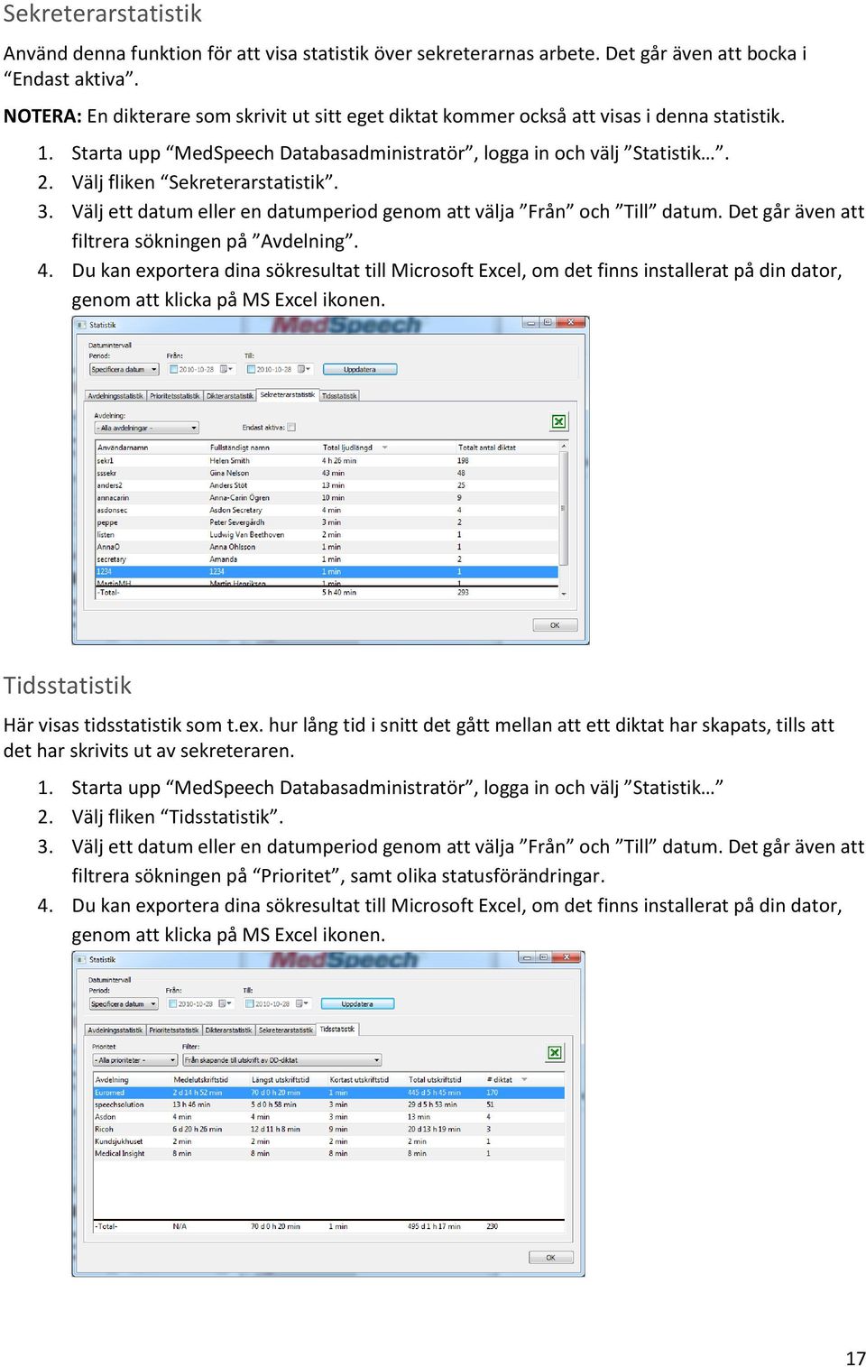 Välj fliken Sekreterarstatistik. 3. Välj ett datum eller en datumperiod genom att välja Från och Till datum. Det går även att filtrera sökningen på Avdelning. 4.