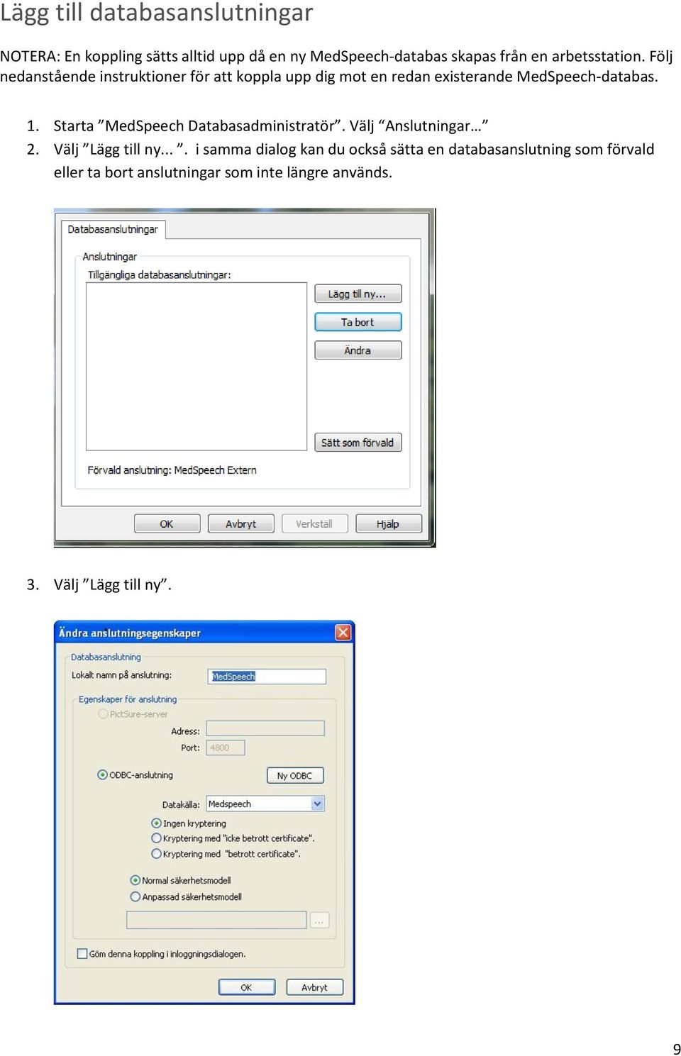 1. Starta MedSpeech Databasadministratör. Välj Anslutningar 2. Välj Lägg till ny.