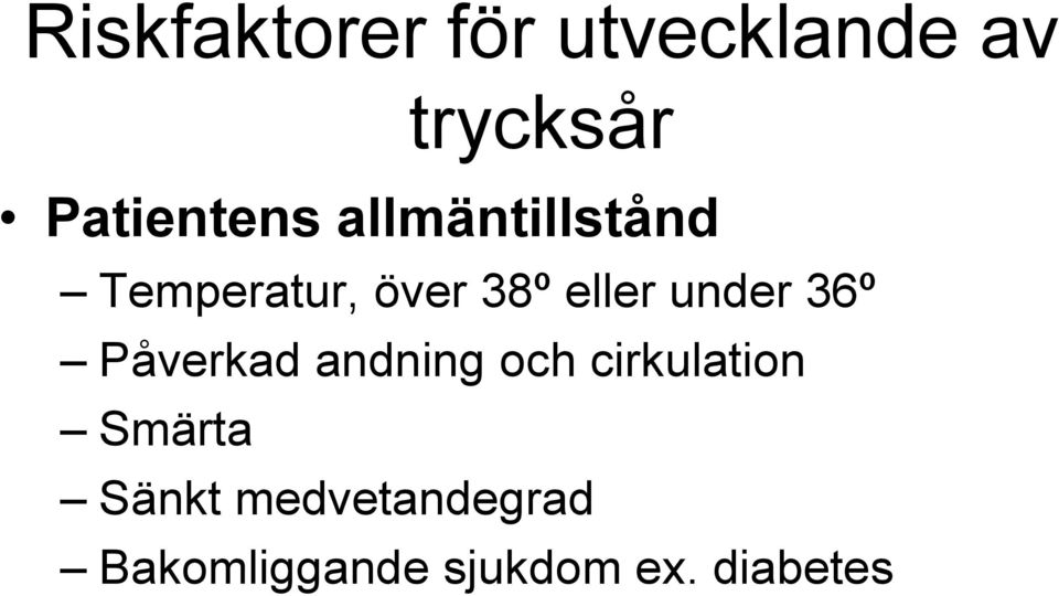 eller under 36º Påverkad andning och cirkulation