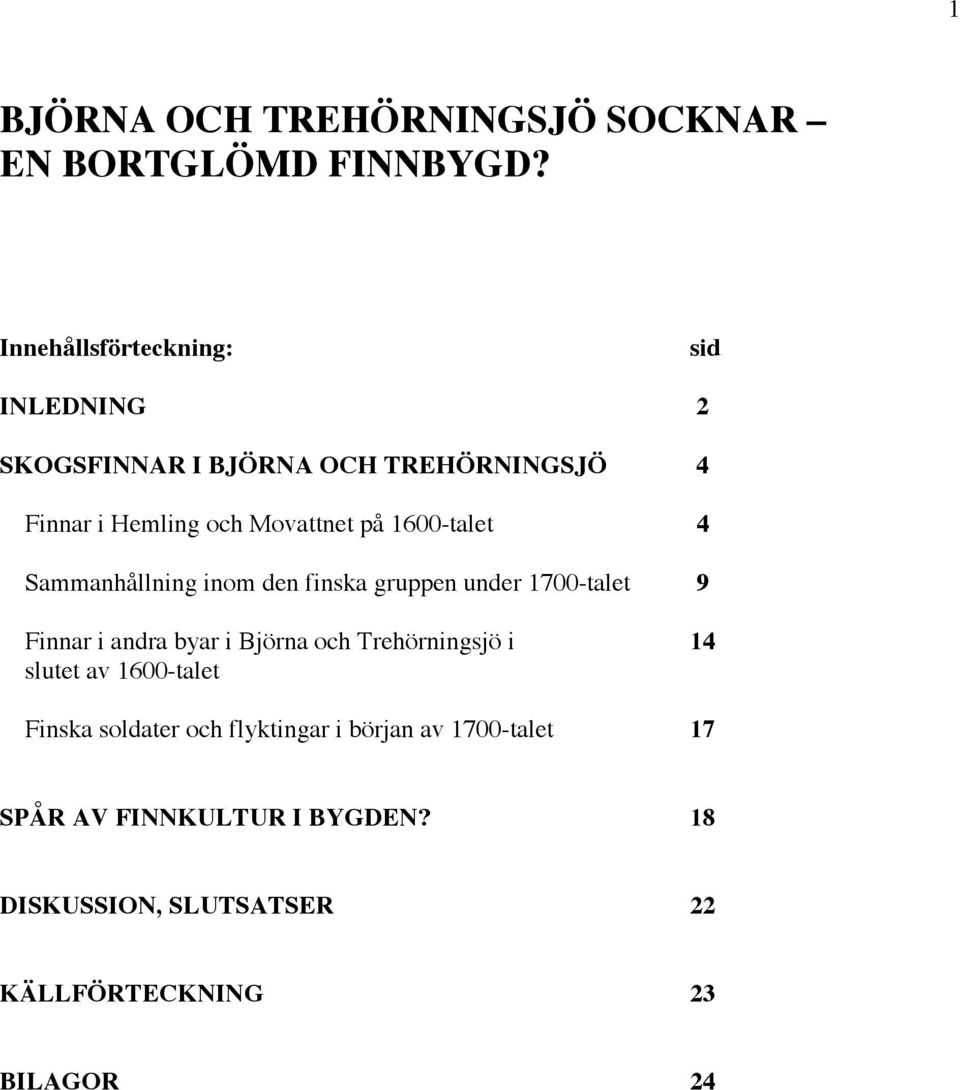 1600-talet 4 Sammanhållning inom den finska gruppen under 1700-talet 9 Finnar i andra byar i Björna och