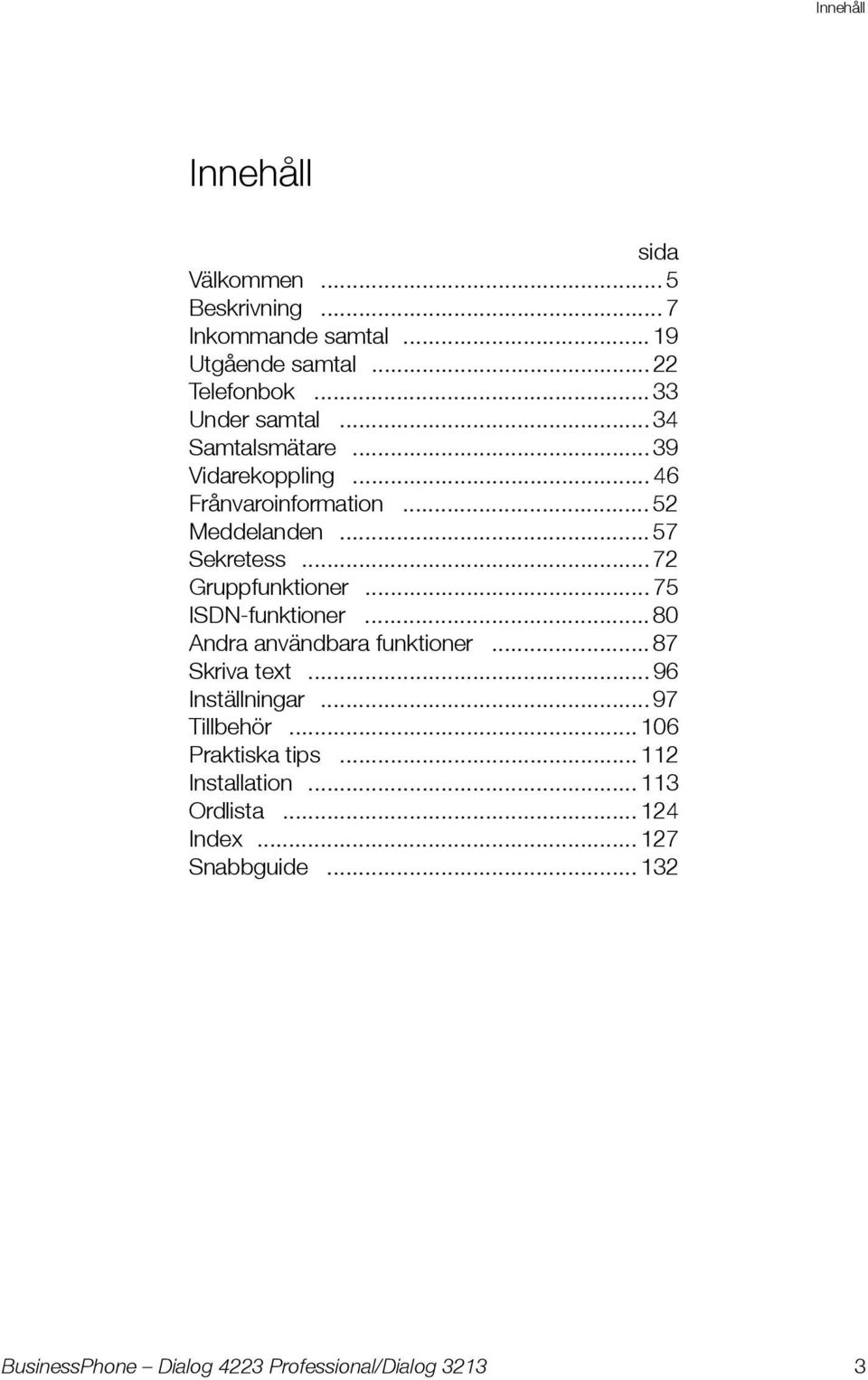 .. 57 Sekretess... 72 Gruppfunktioner... 75 ISDN-funktioner... 80 Andra användbara funktioner... 87 Skriva text.