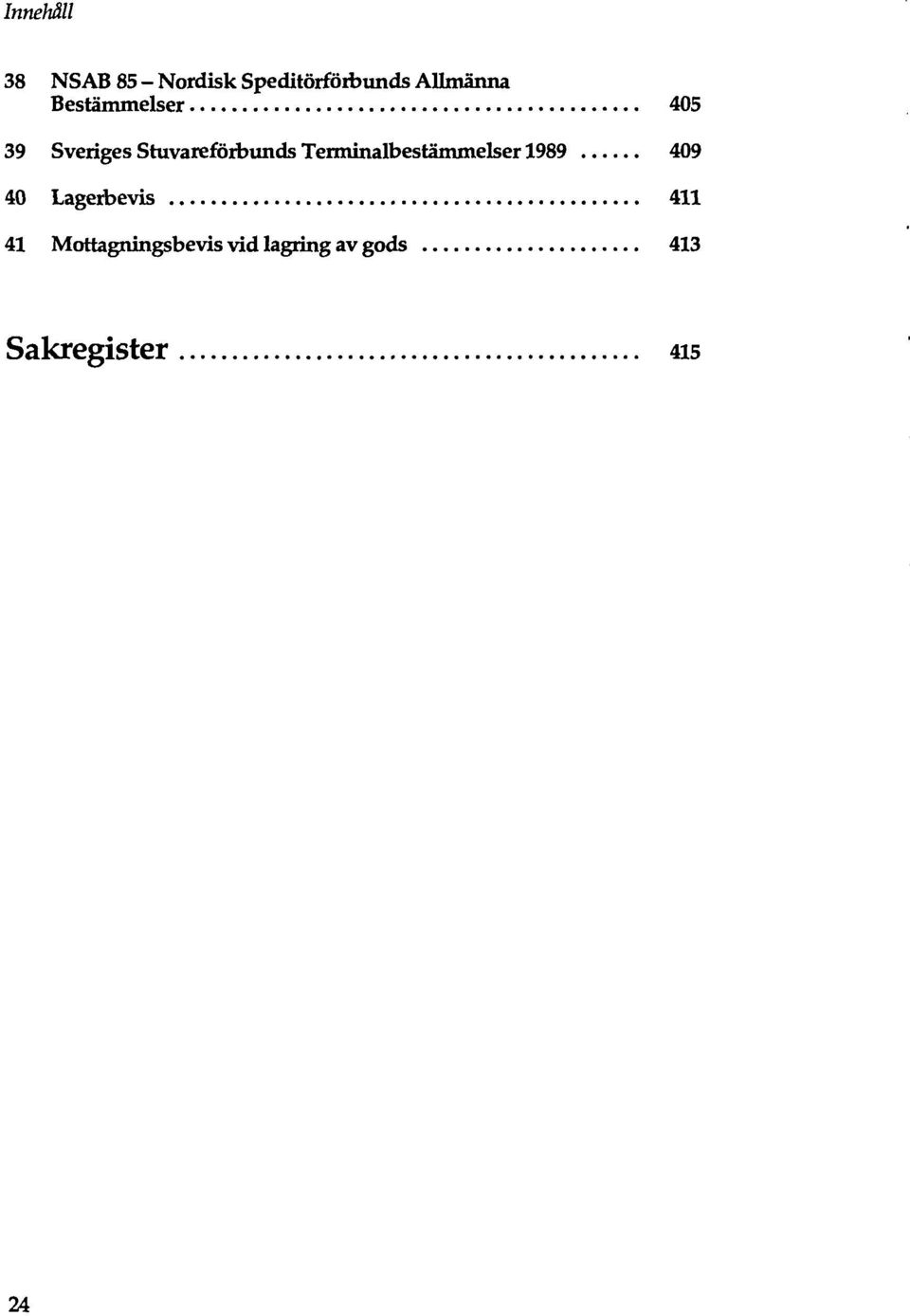 Terminalbestämntelser 1989 409 40 Lagerbevis 411