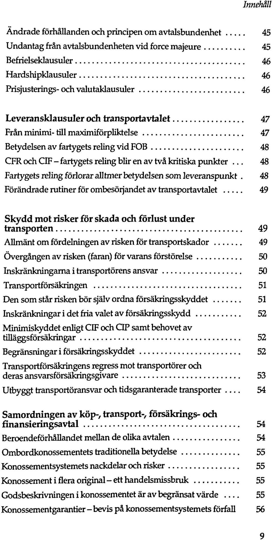 .. 48 Fartygets relingförloraralltmerbetydelsen som leveranspunkt.