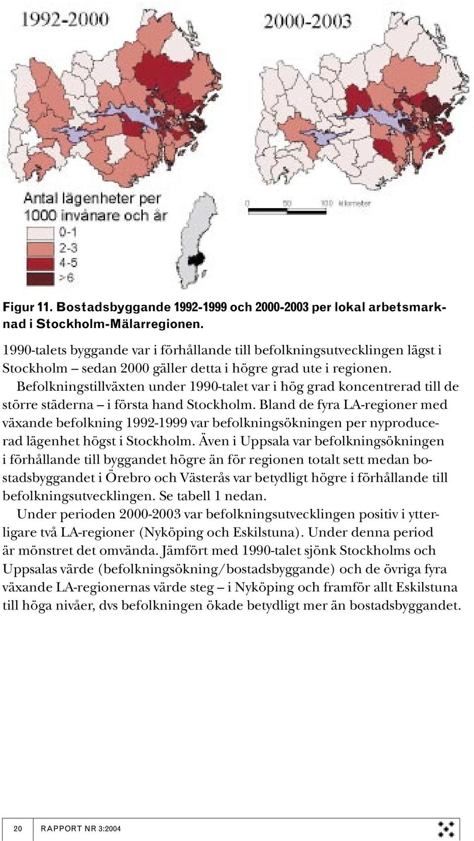 Befolkningstillväxten under 1990-talet var i hög grad koncentrerad till de större städerna i första hand Stockholm.