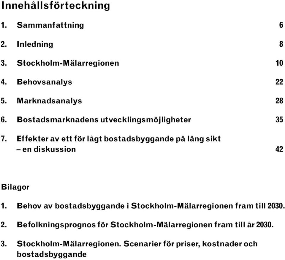 Behov av bostadsbyggande i Stockholm-Mälarregionen fram till 2030. 2. Befolkningsprognos för Stockholm-Mälarregionen fram till år 2030.