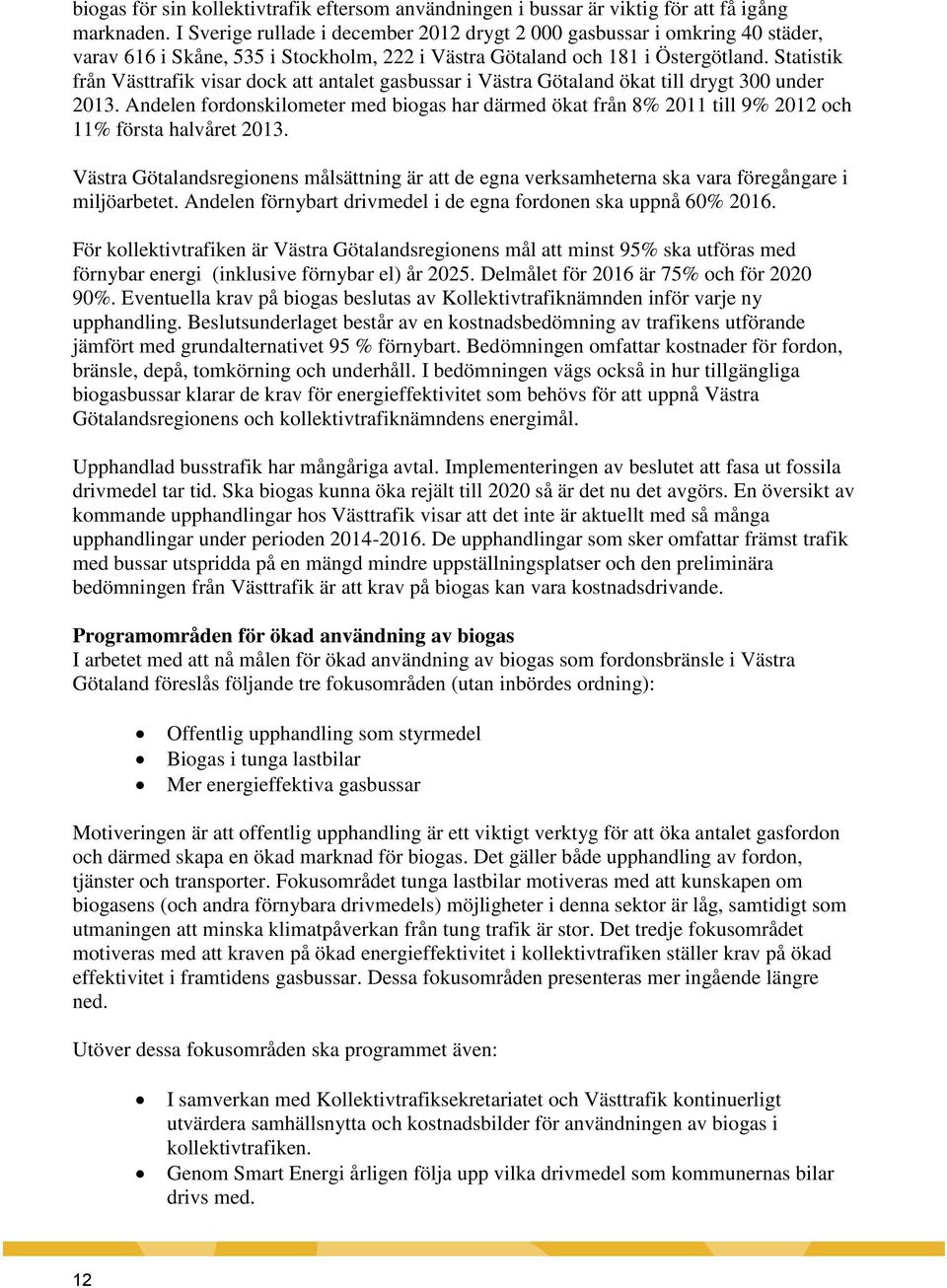 Statistik från Västtrafik visar dock att antalet gasbussar i Västra Götaland ökat till drygt 300 under 2013.