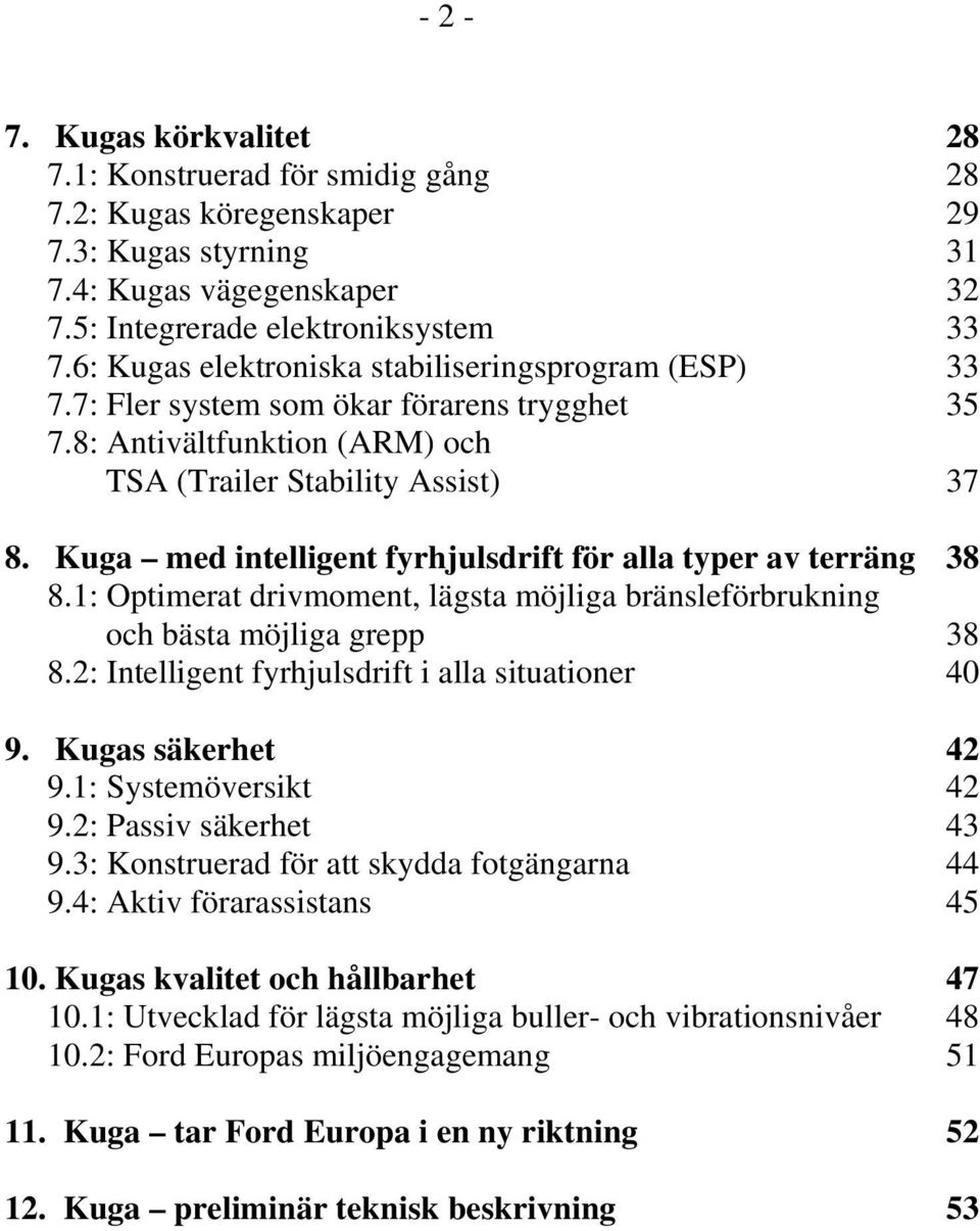 Kuga med intelligent fyrhjulsdrift för alla typer av terräng 38 8.1: Optimerat drivmoment, lägsta möjliga bränsleförbrukning och bästa möjliga grepp 38 8.