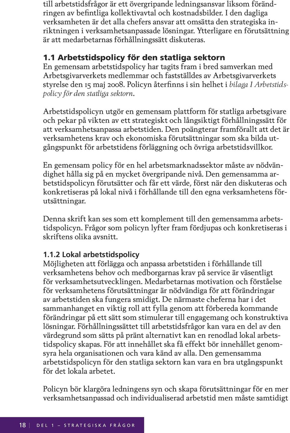 Ytterligare en förutsättning är att medarbetarnas förhållningssätt diskuteras. 1.