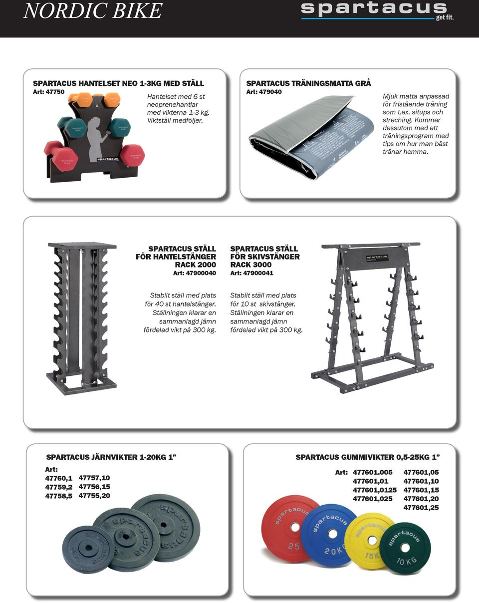 SPARTACUS STÄLL FÖR HANTELSTÄNGER RACK 2000 Art: 47900040 SPARTACUS STÄLL FÖR SKIVSTÄNGER RACK 3000 Art: 47900041 Stabilt ställ med plats för 40 st hantelstänger.