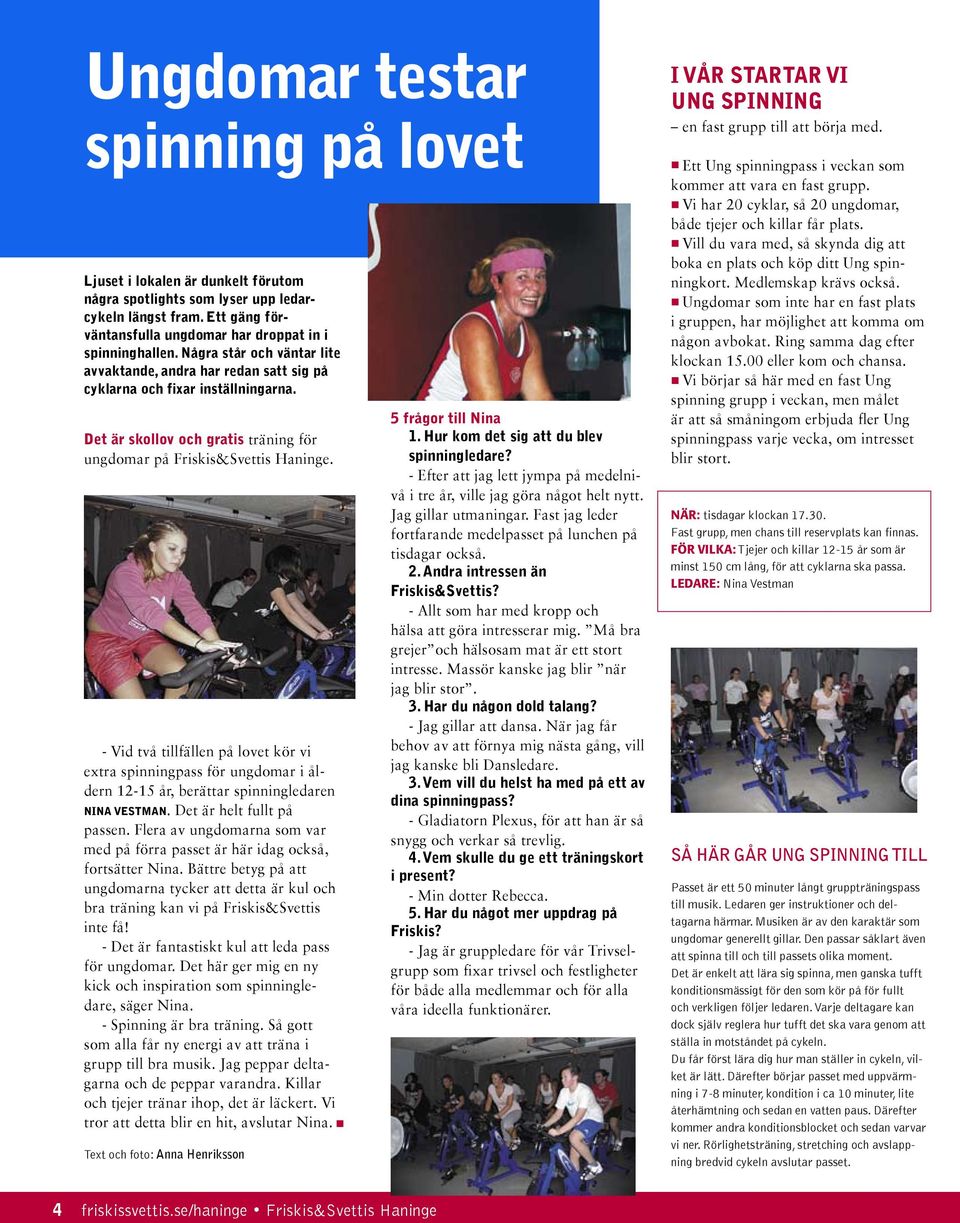 - Vid två tillfällen på lovet kör vi extra spinningpass för ungdomar i åldern 12-15 år, berättar spinning ledaren Nina Vestman. Det är helt fullt på passen.