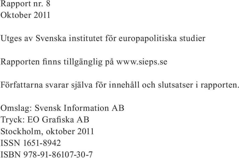 Rapporten finns tillgänglig på www.sieps.