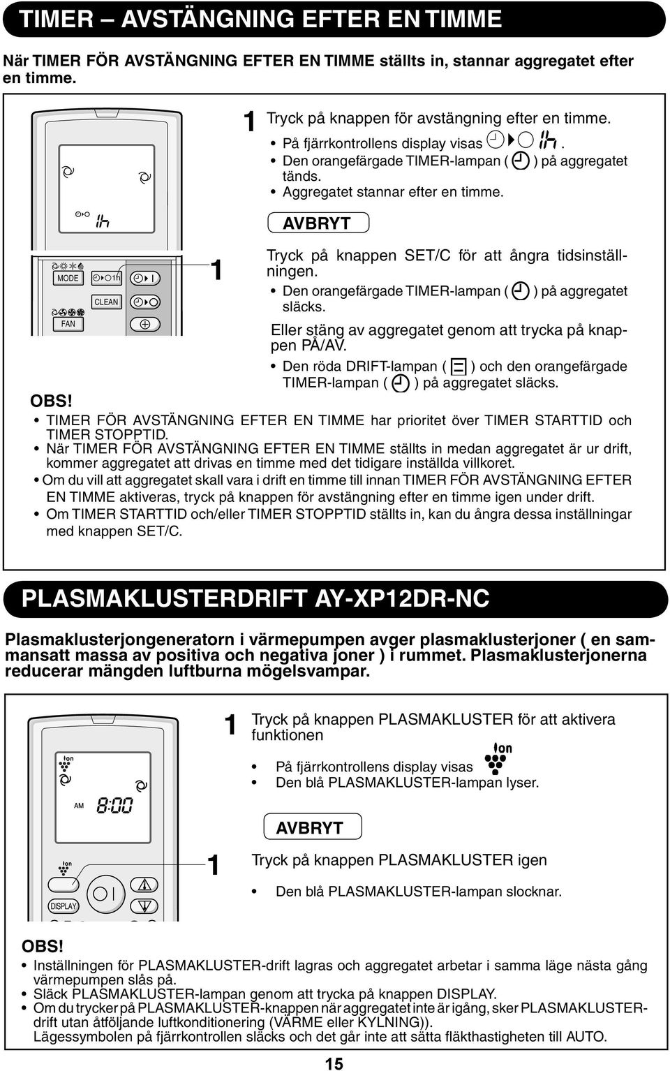 MODE h Den orangefärgade TIMER-lampan ( ) på aggregatet CLEAN släcks. FAN Eller stäng av aggregatet genom att trycka på knappen PÅ/AV.