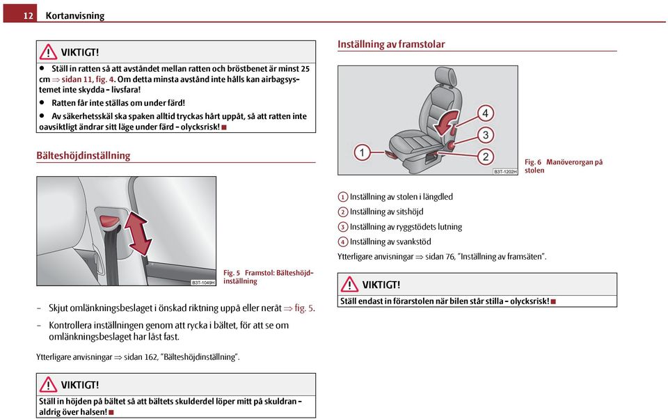 Inställning av framstolar Bälteshöjdinställning Fig.