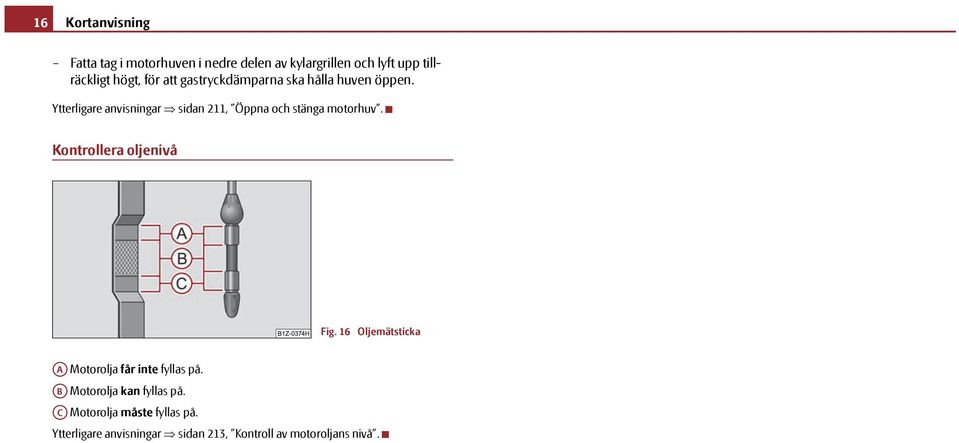 Ytterligare anvisningar sidan 211, Öppna och stänga motorhuv. Kontrollera oljenivå Fig.