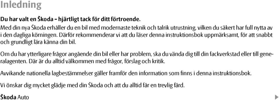 Därför rekommenderar vi att du läser denna instruktionsbok uppmärksamt, för att snabbt och grundligt lära känna din bil.